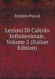 Lezioni Di Calcolo Infinitesimale, Volume 2 (Italian Edition), Ernesto Pascal 