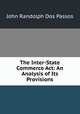 The Inter-State Commerce Act: An Analysis of Its Provisions, John Randolph Dos Passos 