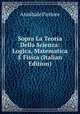 Sopra La Teoria Della Scienza: Logica, Matematica E Fisica (Italian Edition), Annibale Pastore 