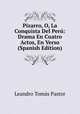 Pizarro, O, La Conquista Del Peru: Drama En Cuatro Actos, En Verso (Spanish Edition), Leandro Tomas Pastor 