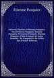 OEuvres Choisies D'?tienne Pasquier: Vie D'?tienne Pasquier. ?tienne Pasquier, Prosateur Fran?ais. ?tienne Pasquier, Po?te Fran?ais Et Latin. D?m?l?s . De Pasquier Et De Celles Qui (French Edition), Etienne Pasquier 