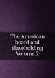 The American board and slaveholding Volume 2, 