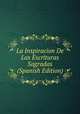 La Inspiracion De Las Escrituras Sagradas (Spanish Edition), 