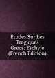 Etudes Sur Les Tragiques Grecs: Eschyle (French Edition), 