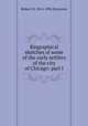 Biographical sketches of some of the early settlers of the city of Chicago: part I, Robert W. 1814-1894 Patterson 