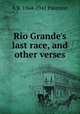 Rio Grande's last race, and other verses, A B. 1864-1941 Paterson 