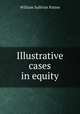 Illustrative cases in equity, William Sullivan Pattee 
