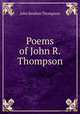 Poems of John R. Thompson, John Reuben Thompson 