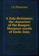 A Zola dictionary; the characters of the Rougon-Macquart novels of Emile Zola;, J G Patterson 