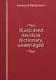 Illustrated nautical dictionary, unabridged, Howard Patterson 