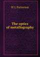 The optics of metallography, W L Patterson 