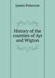 History of the counties of Ayr and Wigton, Paterson, James 