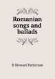 Romanian songs and ballads, R Stewart Patterson 