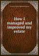 How I managed and improved my estate, Coventry Kersey Dighton Patmore 