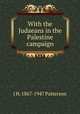 With the Judaeans in the Palestine campaign, J H. 1867-1947 Patterson 