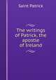 The writings of Patrick, the apostle of Ireland, Saint Patrick 