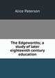 The Edgeworths; a study of later eighteenth century education, Alice Paterson 