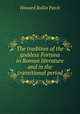The tradition of the goddess Fortuna in Roman literature and in the transitional period, Howard Rollin Patch 