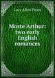 Morte Arthur: two early English romances, Lucy Allen Paton 