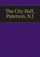 The City Hall, Paterson, N.J., 