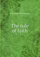 The rule of faith, W P. 1860-1939 Paterson 