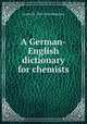 A German-English dictionary for chemists, Austin M. 1876-1956 Patterson 