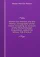 Ahmed Ibn Hanbal and the Mihna: a biography of the Imam including an account of the Mohammedan Inquisition called the Mihna, 218-234 A.H, Walter Melville Patton 