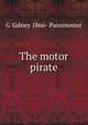 The motor pirate, G Sidney 1866- Paternoster 