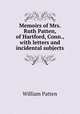 Memoirs of Mrs. Ruth Patten, of Hartford, Conn., with letters and incidental subjects, William Patten 