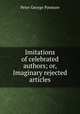 Imitations of celebrated authors; or, Imaginary rejected articles, Peter George Patmore 