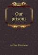 Our prisons, Arthur Paterson 