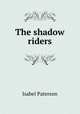The shadow riders, Isabel Paterson 
