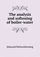 The analysis and softening of boiler-water, Edmund Wehrenfenning 