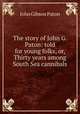 The story of John G. Paton: told for young folks, or, Thirty years among South Sea cannibals, John Gibson Paton 