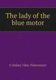 The lady of the blue motor, G Sidney 1866- Paternoster 