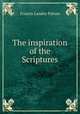 The inspiration of the Scriptures, Francis Landey Patton 