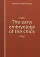 The early embryology of the chick, Bradley M. 1889- Patten 