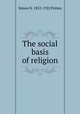 The social basis of religion, Simon N. 1852-1922 Patten 