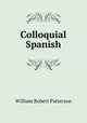Colloquial Spanish, William Robert Patterson 