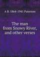 The man from Snowy River, and other verses, A B. 1864-1941 Paterson 