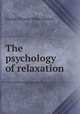The psychology of relaxation, George Thomas White Patrick 