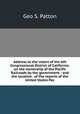 Address to the voters of the 6th Congressional District of California: on the ownership of the Pacific Railroads by the government : and the location . of the reports of the United States Pac, Geo S. Patton 