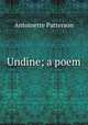 Undine; a poem, Antoinette Patterson 