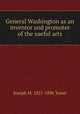 General Washington as an inventor and promoter of the useful arts, Joseph M. Toner 
