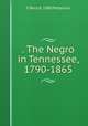 . The Negro in Tennessee, 1790-1865, C Perry b. 1880 Patterson 