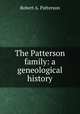 The Patterson family: a geneological history, Robert A. Patterson 