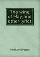 The wine of May, and other lyrics, Fred Lewis Pattee 