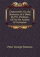 Chatsworth: Or, the Romance of a Week By P.G. Patmore. Ed. by the Author of 'tremaine'., Peter George Patmore 