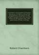 Chamber's Cyclop?dia of English literature; a history, critical and biographical, of authors in the English tongue from the earliest times till the present day, with specimens of their writings, Chambers, Robert 
