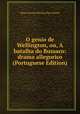 O genio de Wellington, ou, A batalha do Bussaco: drama allegorico (Portuguese Edition), Nuno Alvares Pereira Pato Moniz 